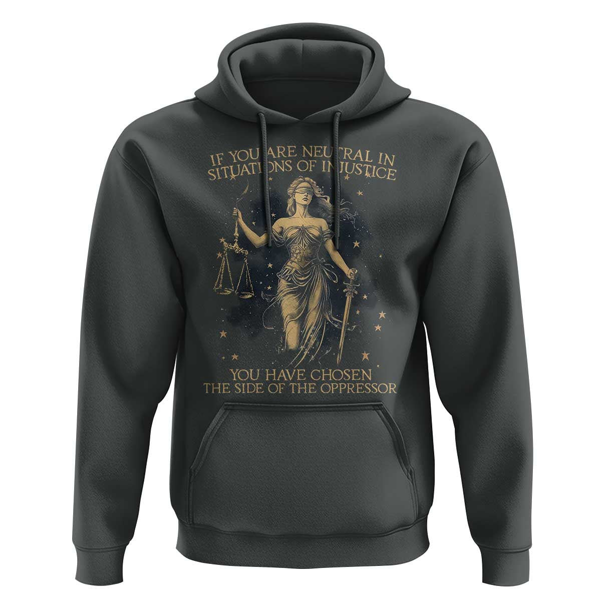 Lady Justice Hoodie If You Are Neutral In Situations Of Injustice You Have Chosen The Side Of The Oppressor