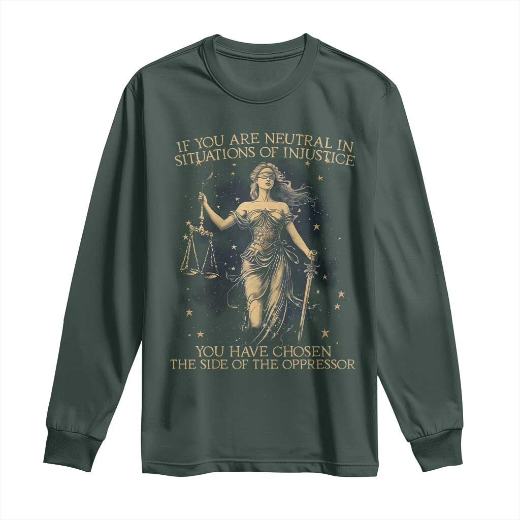 Lady Justice Long Sleeve Shirt If You Are Neutral In Situations Of Injustice You Have Chosen The Side Of The Oppressor