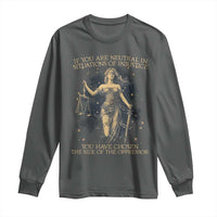 Lady Justice Long Sleeve Shirt If You Are Neutral In Situations Of Injustice You Have Chosen The Side Of The Oppressor