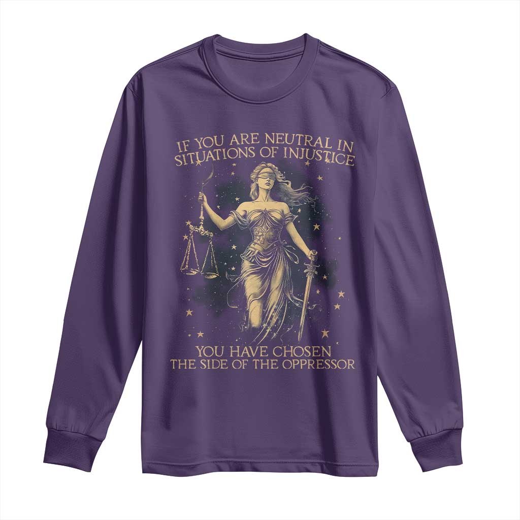 Lady Justice Long Sleeve Shirt If You Are Neutral In Situations Of Injustice You Have Chosen The Side Of The Oppressor