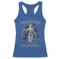 Lady Justice Racerback Tank Top If You Are Neutral In Situations Of Injustice You Have Chosen The Side Of The Oppressor