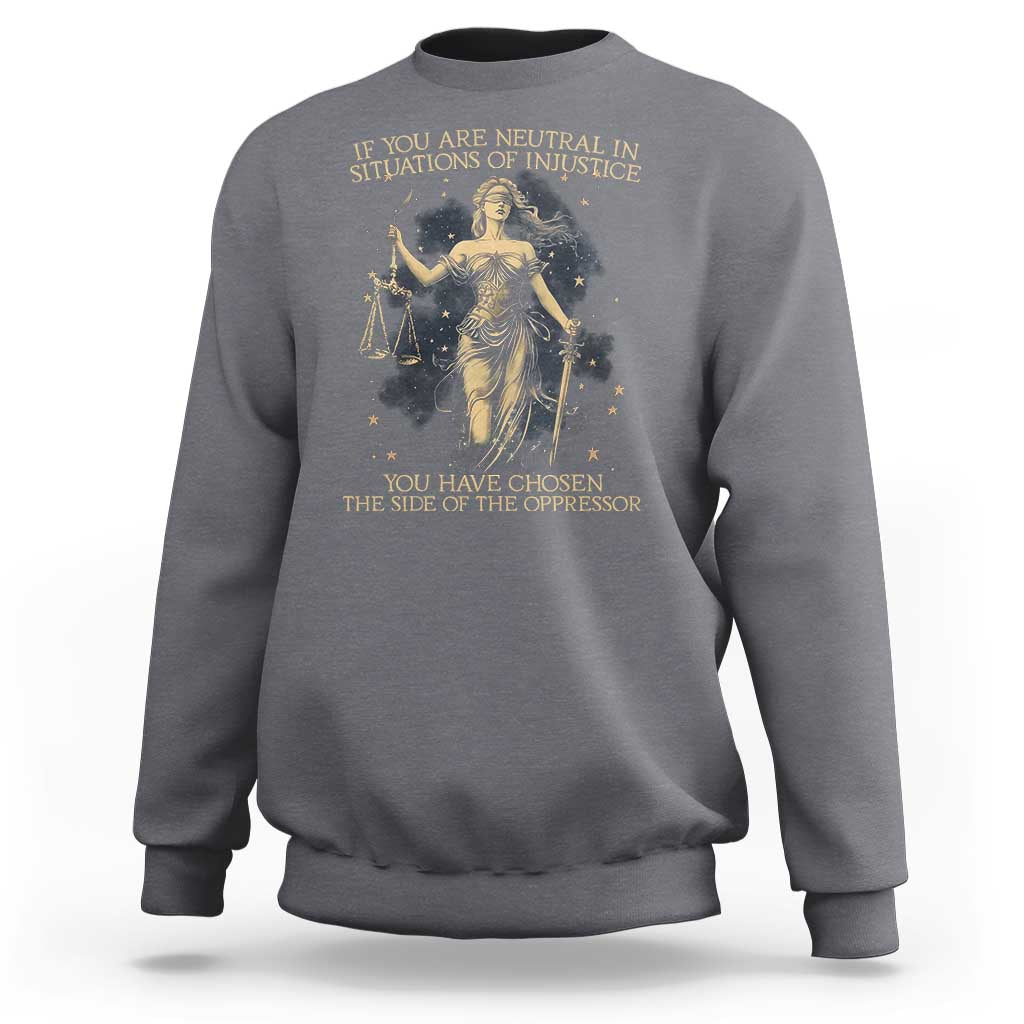 Lady Justice Sweatshirt If You Are Neutral In Situations Of Injustice You Have Chosen The Side Of The Oppressor