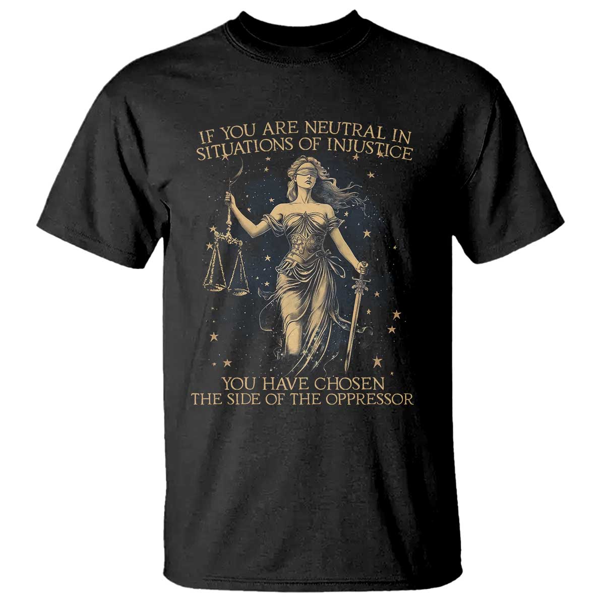 Lady Justice T Shirt If You Are Neutral In Situations Of Injustice You Have Chosen The Side Of The Oppressor