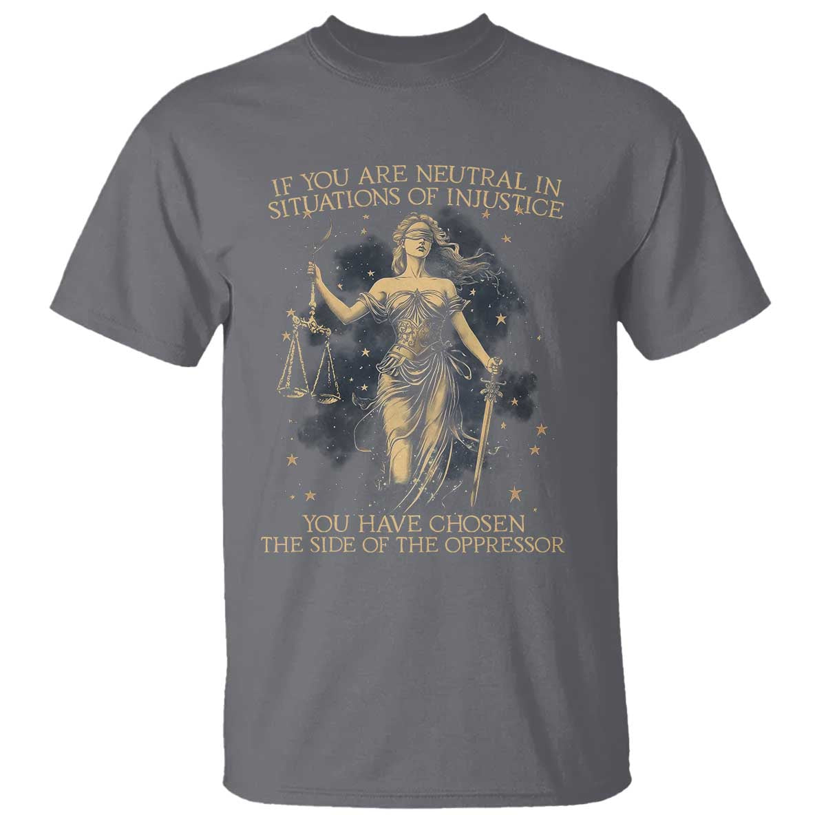 Lady Justice T Shirt If You Are Neutral In Situations Of Injustice You Have Chosen The Side Of The Oppressor