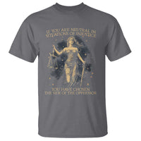 Lady Justice T Shirt If You Are Neutral In Situations Of Injustice You Have Chosen The Side Of The Oppressor