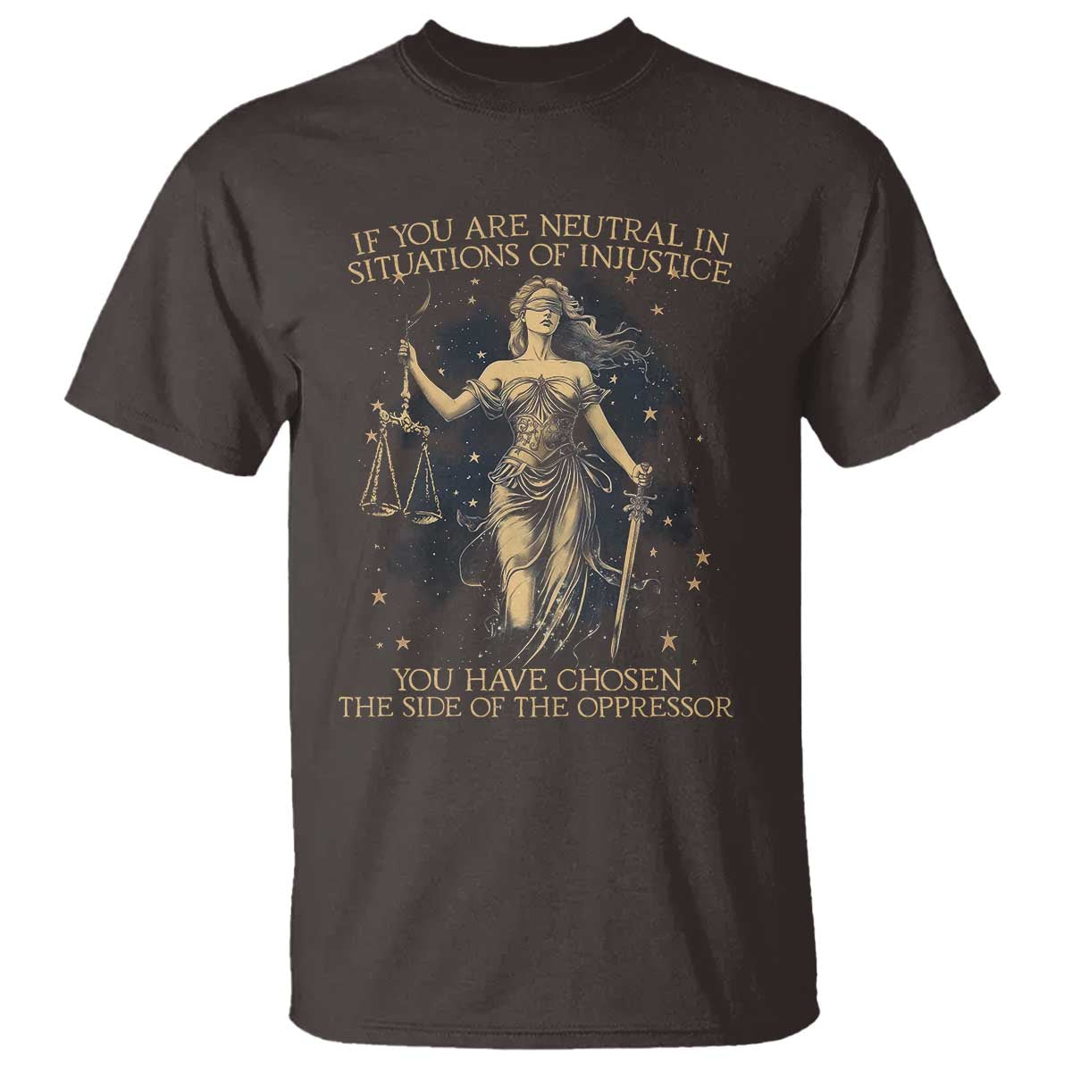 Lady Justice T Shirt If You Are Neutral In Situations Of Injustice You Have Chosen The Side Of The Oppressor