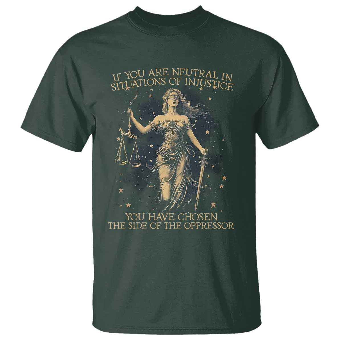Lady Justice T Shirt If You Are Neutral In Situations Of Injustice You Have Chosen The Side Of The Oppressor