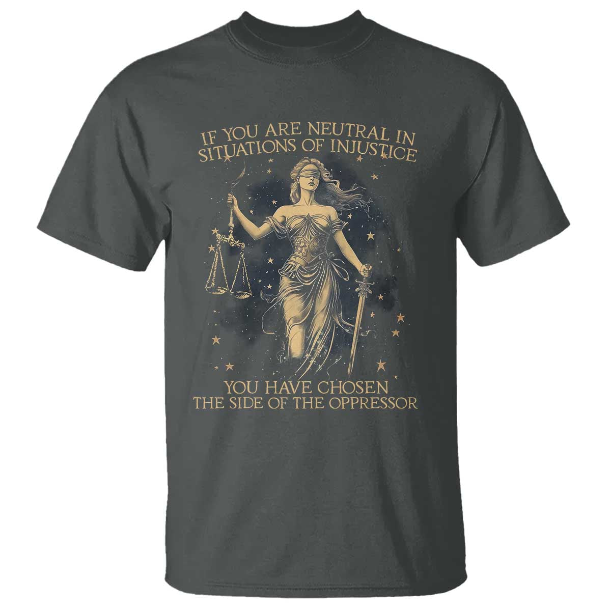 Lady Justice T Shirt If You Are Neutral In Situations Of Injustice You Have Chosen The Side Of The Oppressor