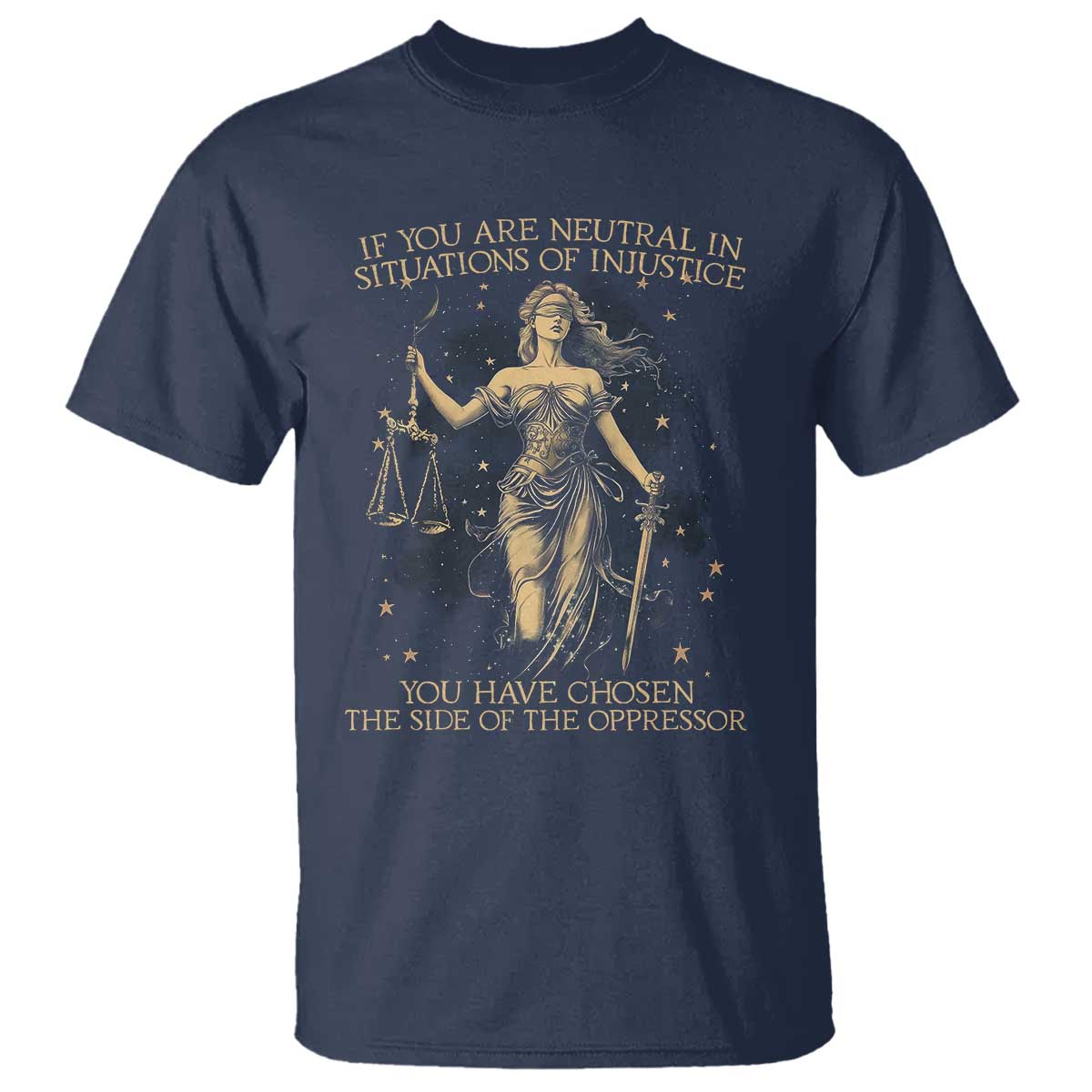 Lady Justice T Shirt If You Are Neutral In Situations Of Injustice You Have Chosen The Side Of The Oppressor