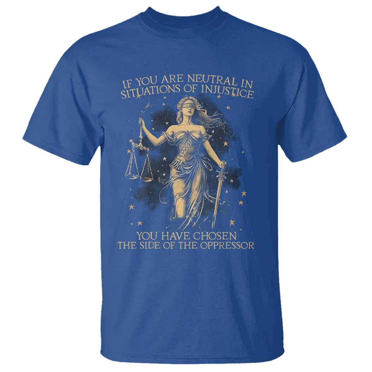 Lady Justice T Shirt If You Are Neutral In Situations Of Injustice You Have Chosen The Side Of The Oppressor