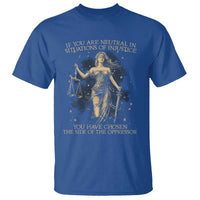 Lady Justice T Shirt If You Are Neutral In Situations Of Injustice You Have Chosen The Side Of The Oppressor