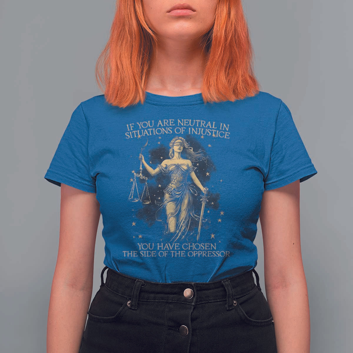Lady Justice T Shirt For Women If You Are Neutral In Situations Of Injustice You Have Chosen The Side Of The Oppressor
