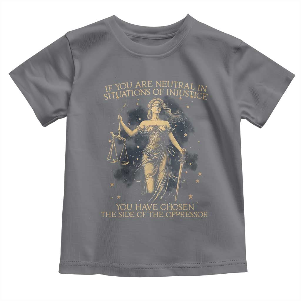 Lady Justice Toddler T Shirt If You Are Neutral In Situations Of Injustice You Have Chosen The Side Of The Oppressor
