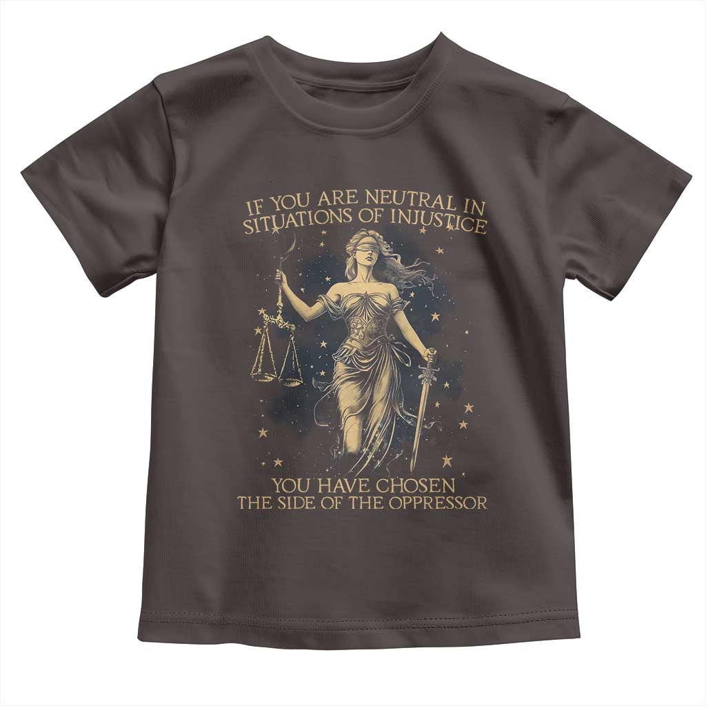 Lady Justice Toddler T Shirt If You Are Neutral In Situations Of Injustice You Have Chosen The Side Of The Oppressor