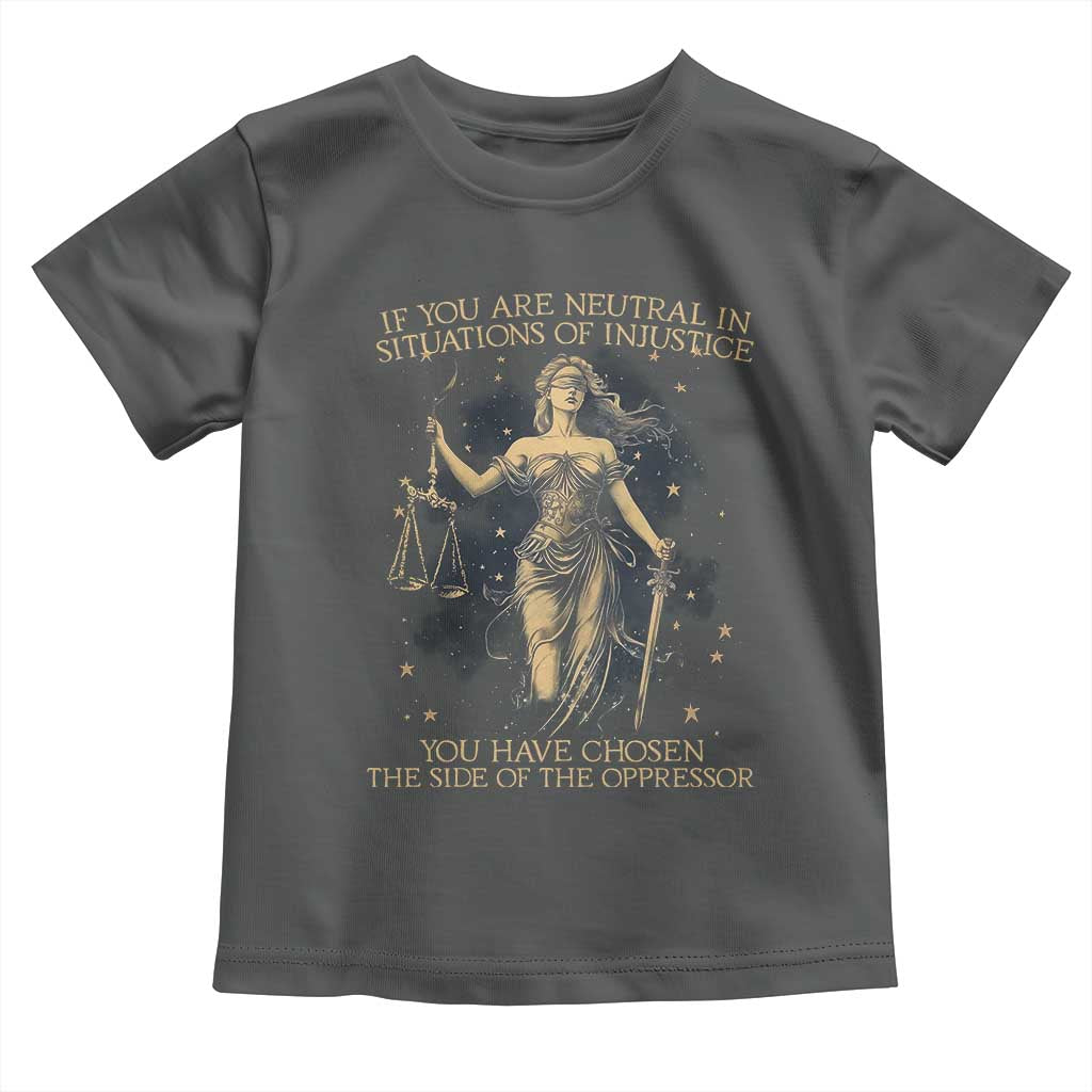 Lady Justice Toddler T Shirt If You Are Neutral In Situations Of Injustice You Have Chosen The Side Of The Oppressor