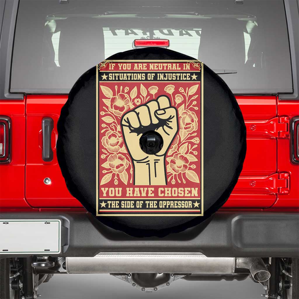 Social Justice Spare Tire Cover If You Are Neutral In Situations Of Injustice You Have Chosen The Side Of The Oppressor