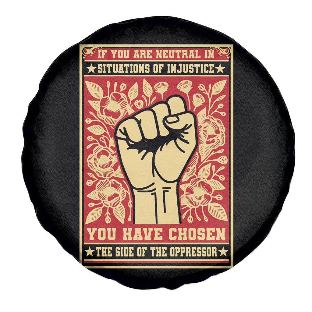 Social Justice Spare Tire Cover If You Are Neutral In Situations Of Injustice You Have Chosen The Side Of The Oppressor