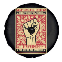 Social Justice Spare Tire Cover If You Are Neutral In Situations Of Injustice You Have Chosen The Side Of The Oppressor