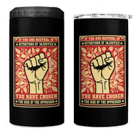 Social Justice 4 in 1 Can Cooler Tumbler If You Are Neutral In Situations Of Injustice You Have Chosen The Side Of The Oppressor
