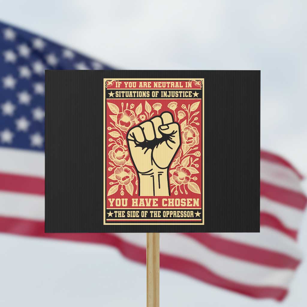 Social Justice Protest Sign If You Are Neutral In Situations Of Injustice You Have Chosen The Side Of The Oppressor - Wonder Print Shop