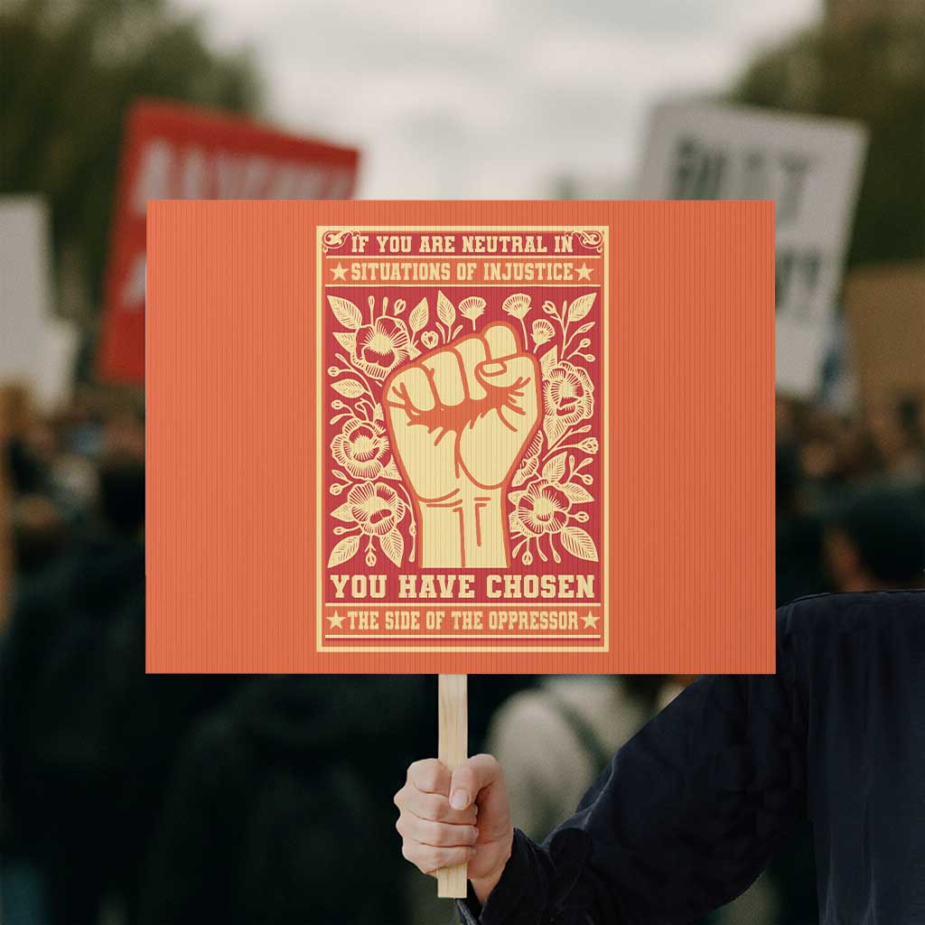 Social Justice Protest Sign If You Are Neutral In Situations Of Injustice You Have Chosen The Side Of The Oppressor - Wonder Print Shop