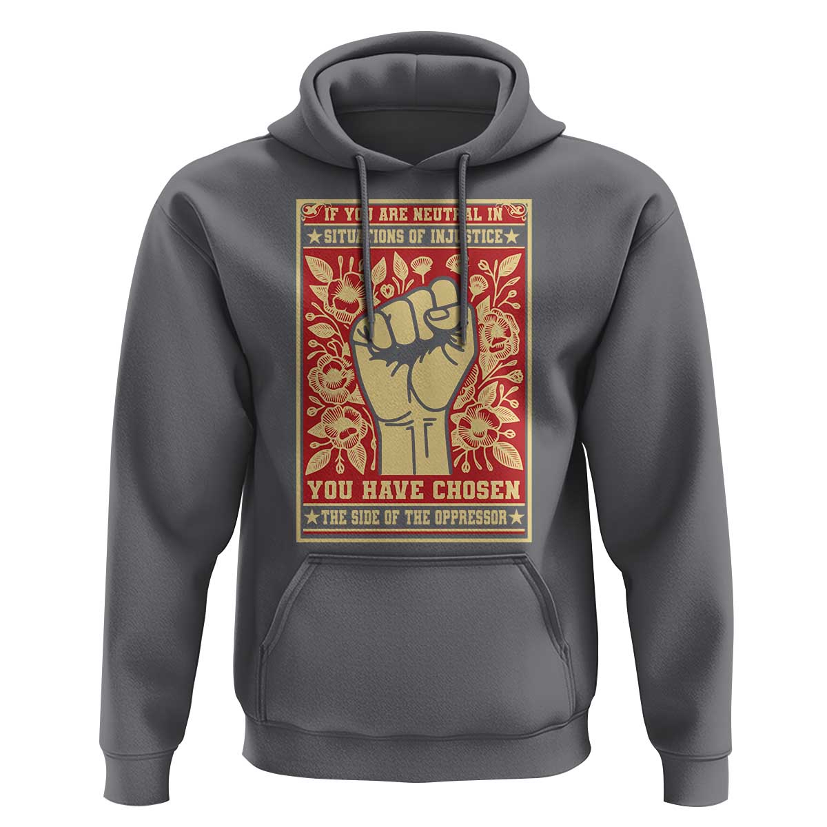 Social Justice Hoodie If You Are Neutral In Situations Of Injustice You Have Chosen The Side Of The Oppressor