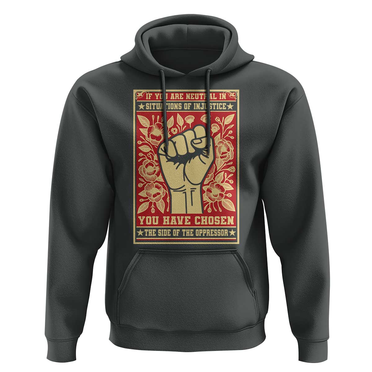 Social Justice Hoodie If You Are Neutral In Situations Of Injustice You Have Chosen The Side Of The Oppressor