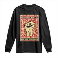Social Justice Long Sleeve Shirt If You Are Neutral In Situations Of Injustice You Have Chosen The Side Of The Oppressor