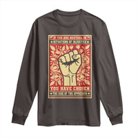 Social Justice Long Sleeve Shirt If You Are Neutral In Situations Of Injustice You Have Chosen The Side Of The Oppressor