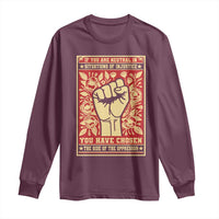 Social Justice Long Sleeve Shirt If You Are Neutral In Situations Of Injustice You Have Chosen The Side Of The Oppressor