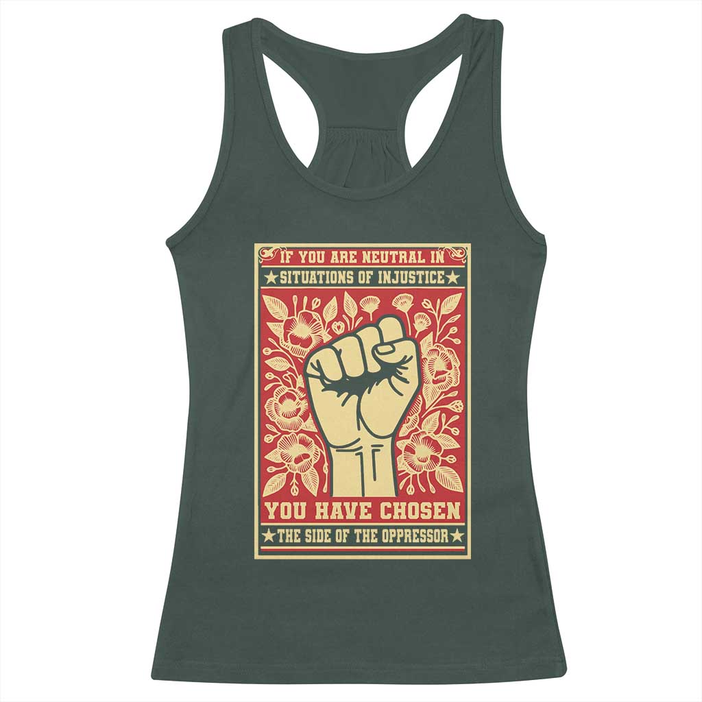 Social Justice Racerback Tank Top If You Are Neutral In Situations Of Injustice You Have Chosen The Side Of The Oppressor