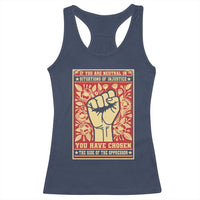 Social Justice Racerback Tank Top If You Are Neutral In Situations Of Injustice You Have Chosen The Side Of The Oppressor