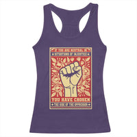 Social Justice Racerback Tank Top If You Are Neutral In Situations Of Injustice You Have Chosen The Side Of The Oppressor