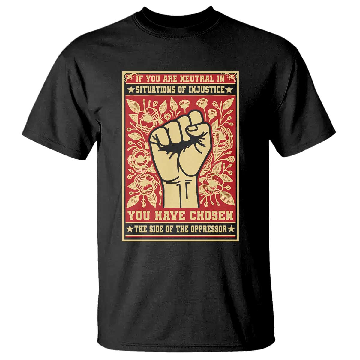 Social Justice T Shirt If You Are Neutral In Situations Of Injustice You Have Chosen The Side Of The Oppressor