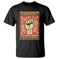 Social Justice T Shirt If You Are Neutral In Situations Of Injustice You Have Chosen The Side Of The Oppressor