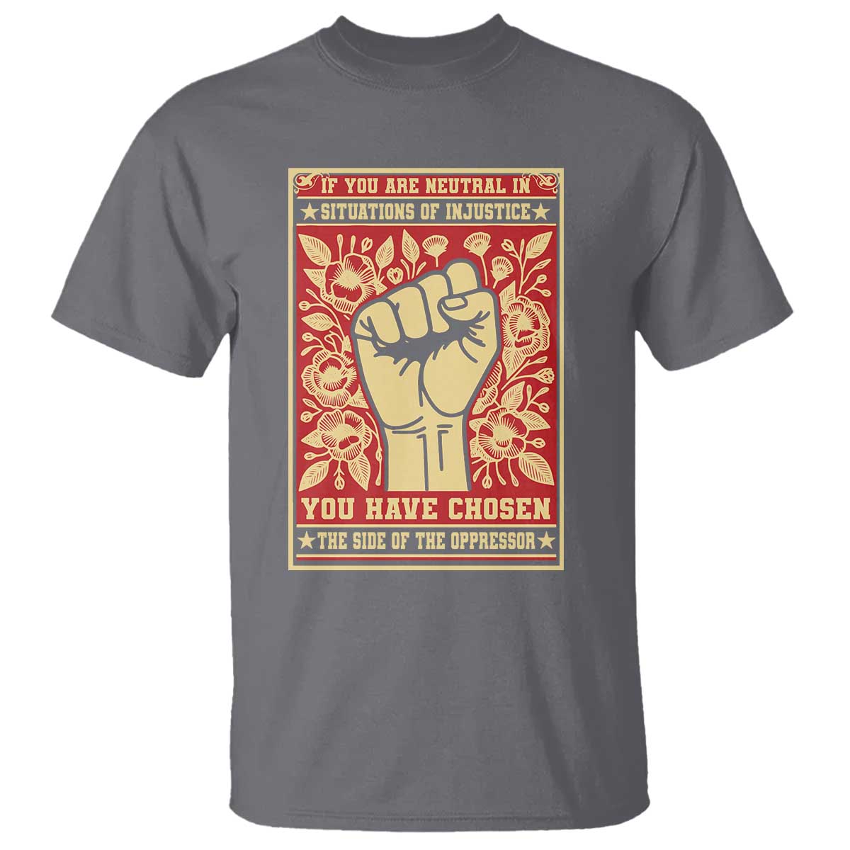 Social Justice T Shirt If You Are Neutral In Situations Of Injustice You Have Chosen The Side Of The Oppressor