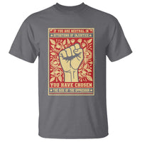 Social Justice T Shirt If You Are Neutral In Situations Of Injustice You Have Chosen The Side Of The Oppressor