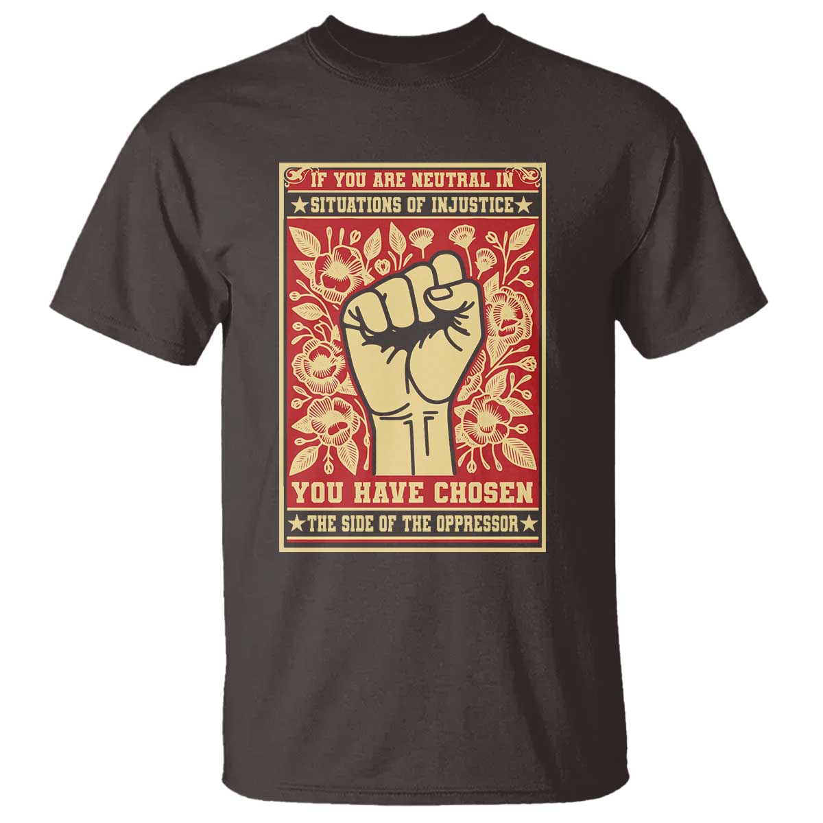 Social Justice T Shirt If You Are Neutral In Situations Of Injustice You Have Chosen The Side Of The Oppressor