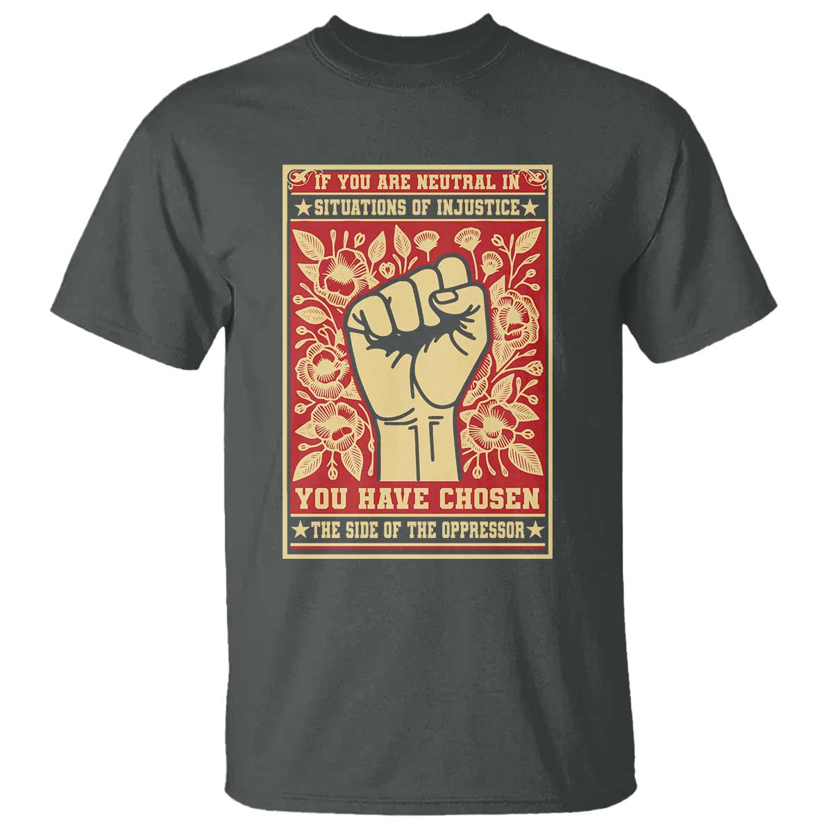 Social Justice T Shirt If You Are Neutral In Situations Of Injustice You Have Chosen The Side Of The Oppressor