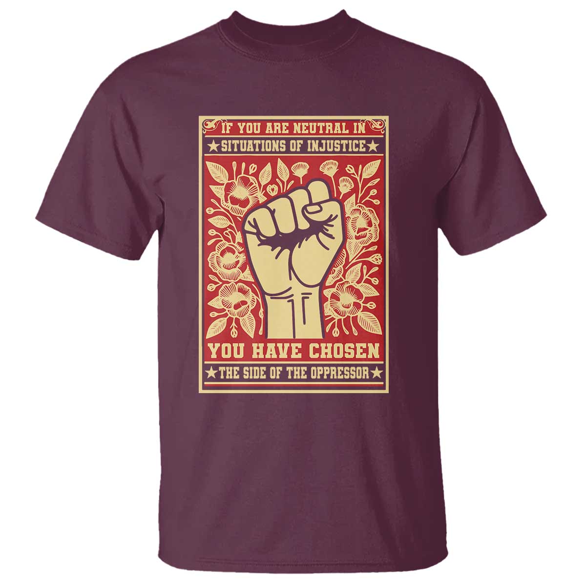 Social Justice T Shirt If You Are Neutral In Situations Of Injustice You Have Chosen The Side Of The Oppressor