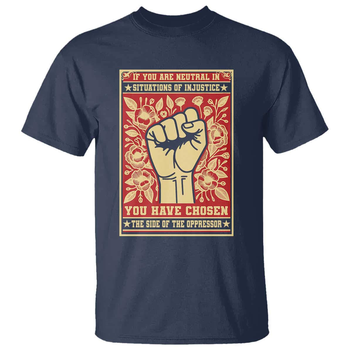 Social Justice T Shirt If You Are Neutral In Situations Of Injustice You Have Chosen The Side Of The Oppressor