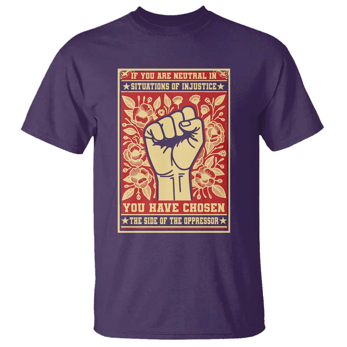 Social Justice T Shirt If You Are Neutral In Situations Of Injustice You Have Chosen The Side Of The Oppressor