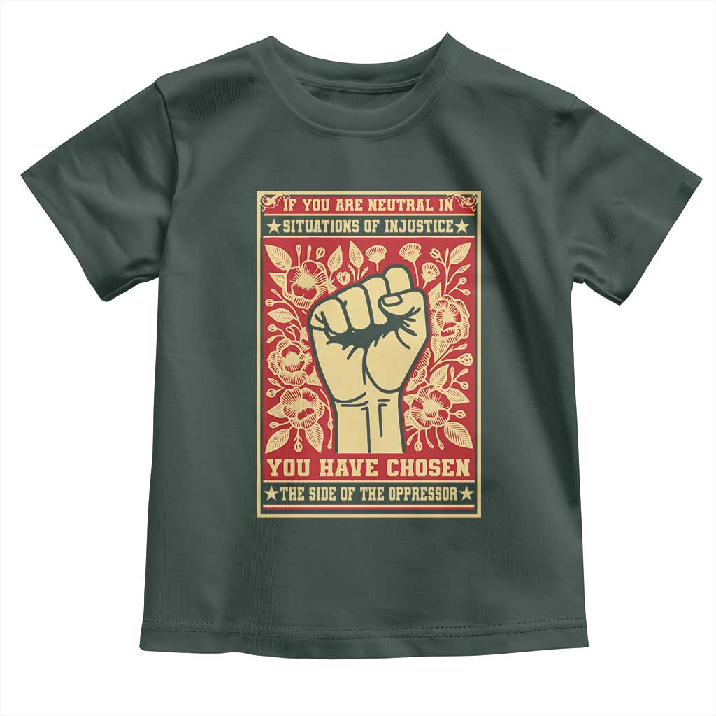 Social Justice Toddler T Shirt If You Are Neutral In Situations Of Injustice You Have Chosen The Side Of The Oppressor