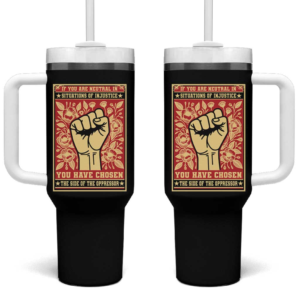 Social Justice Tumbler With Handle If You Are Neutral In Situations Of Injustice You Have Chosen The Side Of The Oppressor
