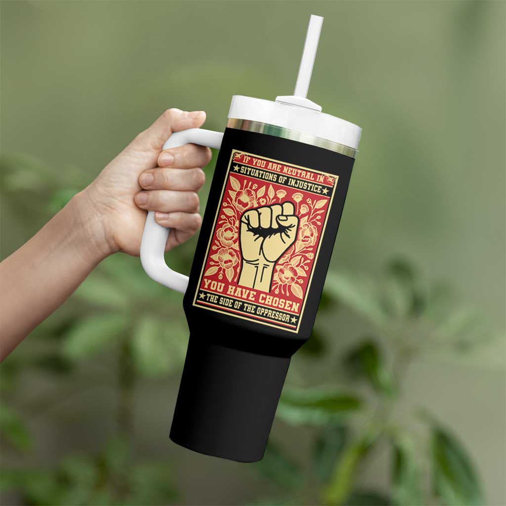 Social Justice Tumbler With Handle If You Are Neutral In Situations Of Injustice You Have Chosen The Side Of The Oppressor