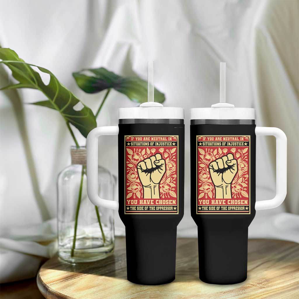 Social Justice Tumbler With Handle If You Are Neutral In Situations Of Injustice You Have Chosen The Side Of The Oppressor