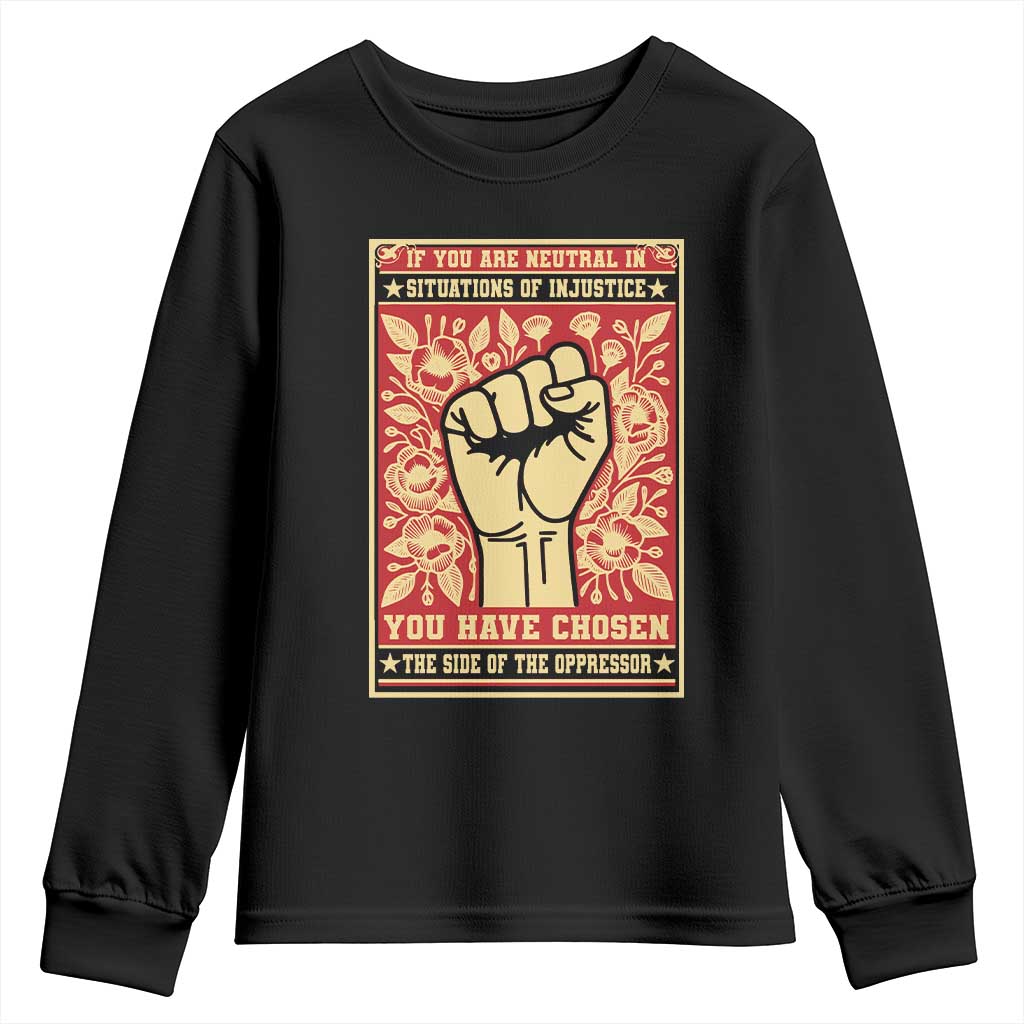 Social Justice Youth Sweatshirt If You Are Neutral In Situations Of Injustice You Have Chosen The Side Of The Oppressor