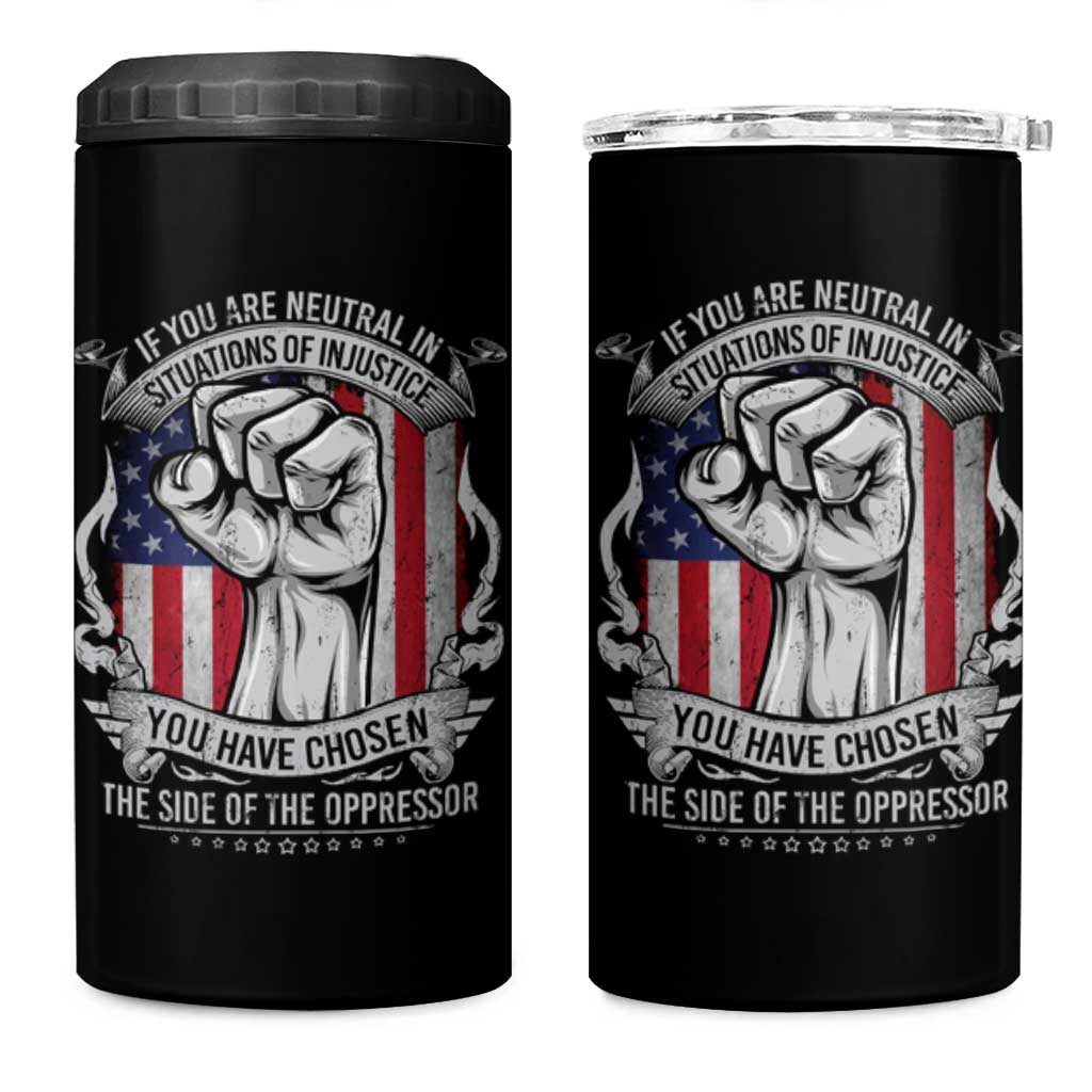 Patriotic Justice 4 in 1 Can Cooler Tumbler If You Are Neutral In Situations Of Injustice You Have Chosen The Side Of The Oppressor