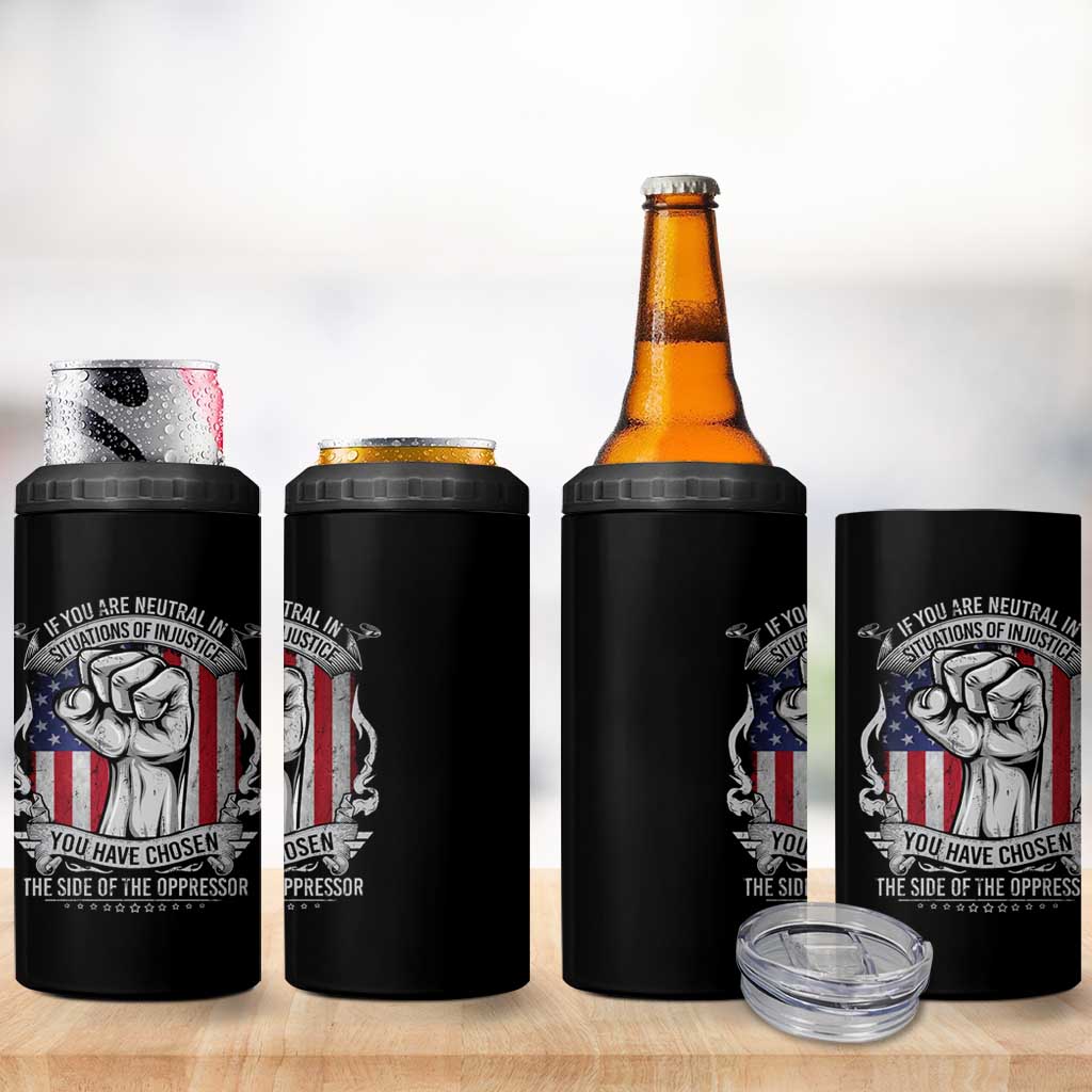 Patriotic Justice 4 in 1 Can Cooler Tumbler If You Are Neutral In Situations Of Injustice You Have Chosen The Side Of The Oppressor
