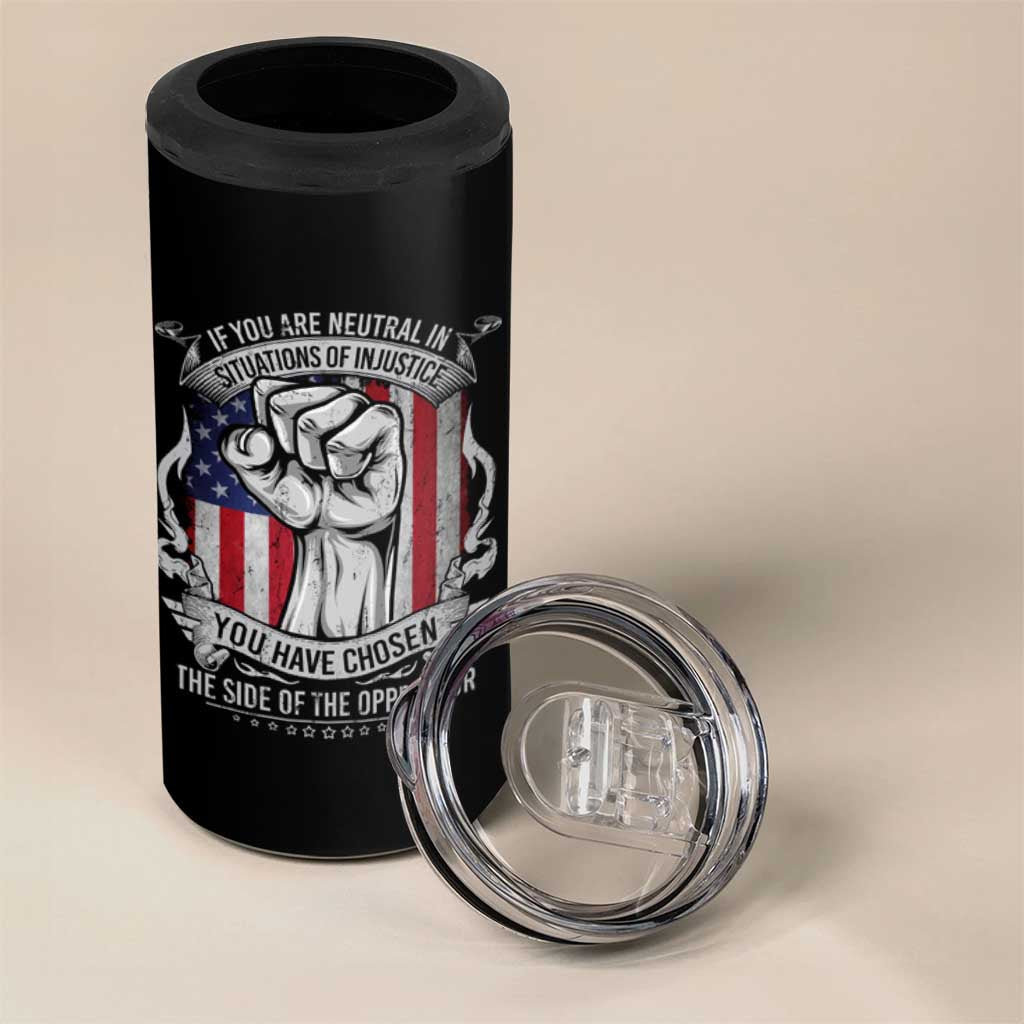 Patriotic Justice 4 in 1 Can Cooler Tumbler If You Are Neutral In Situations Of Injustice You Have Chosen The Side Of The Oppressor